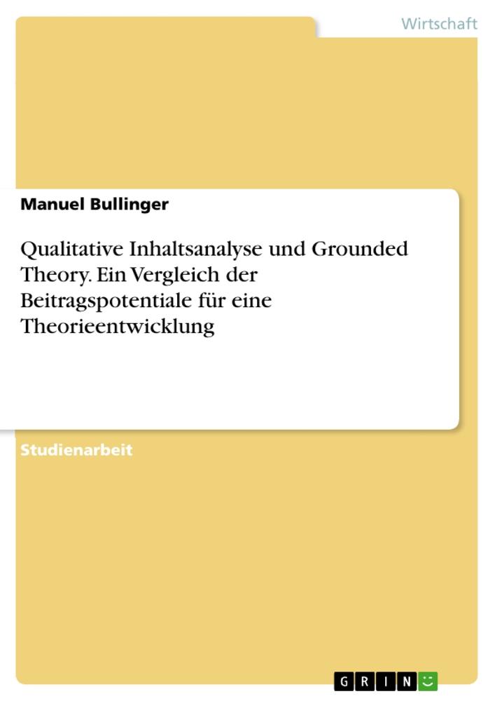 Qualitative Inhaltsanalyse und Grounded Theory. Ein Vergleich der Beitragspotentiale für eine Theorieentwicklung