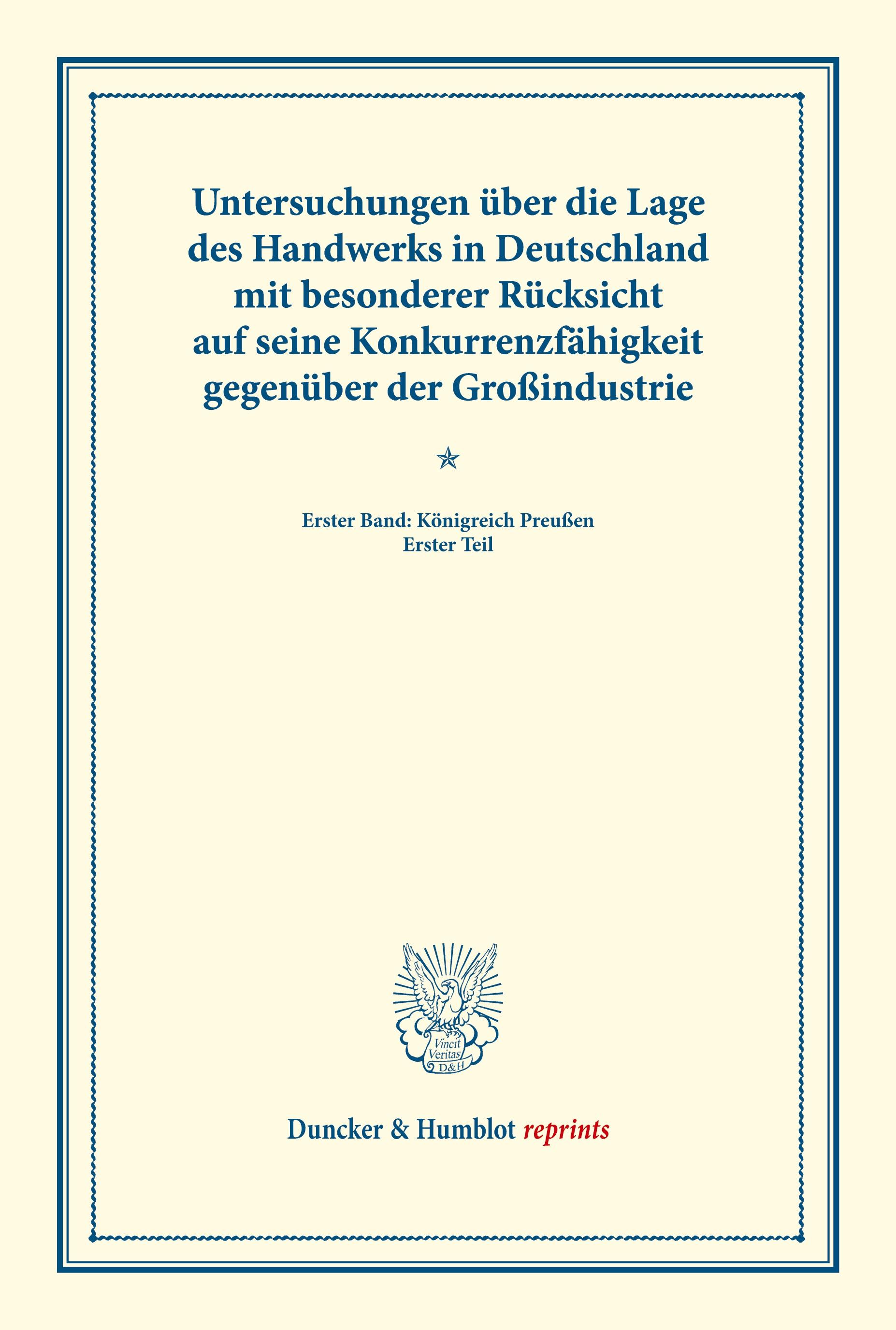 Untersuchungen über die Lage des Handwerks in Deutschland mit besonderer Rücksicht auf seine Konkurrenzfähigkeit gegenüber der Großindustrie.