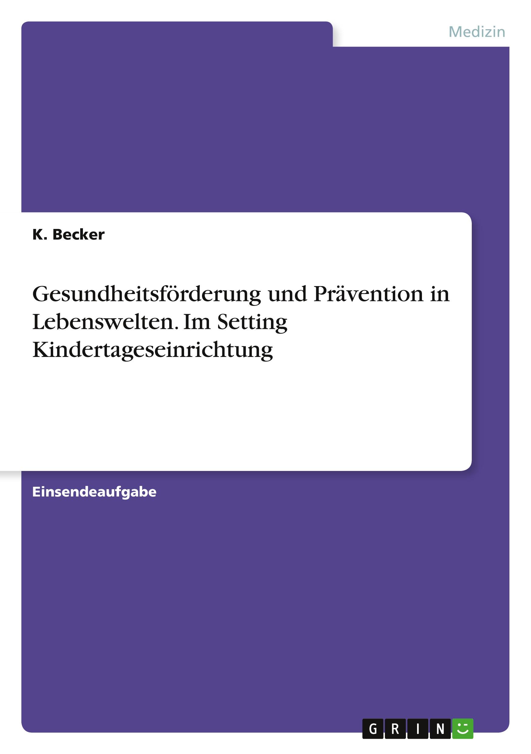 Gesundheitsförderung und Prävention in Lebenswelten. Im Setting Kindertageseinrichtung