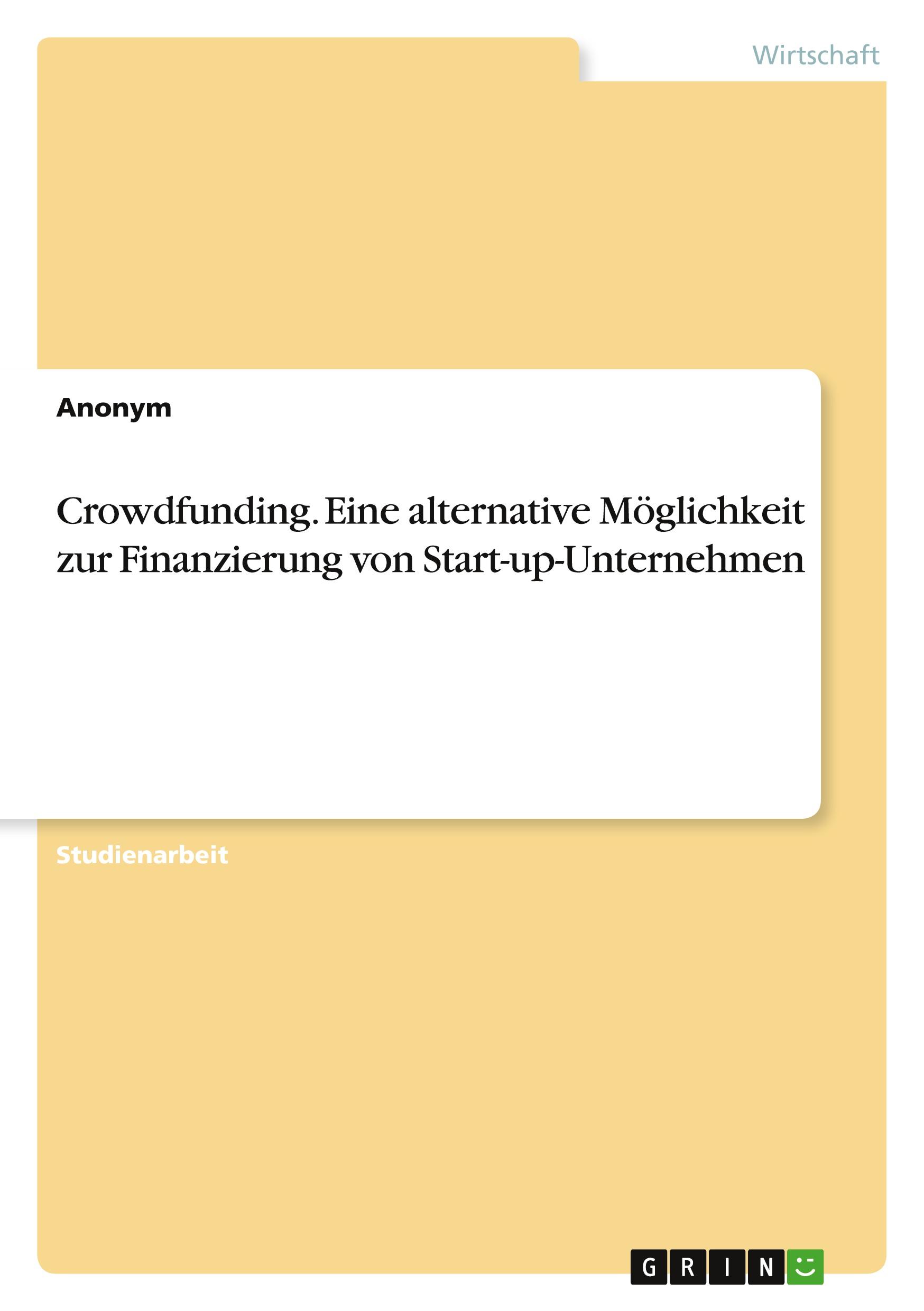 Crowdfunding. Eine alternative Möglichkeit zur Finanzierung von Start-up-Unternehmen