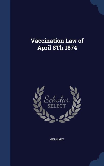 Vaccination Law of April 8Th 1874