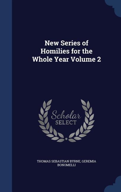 New Series of Homilies for the Whole Year Volume 2