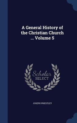 A General History of the Christian Church ... Volume 5