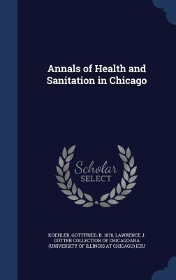 Annals of Health and Sanitation in Chicago