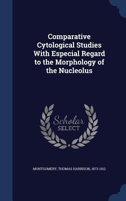 Comparative Cytological Studies With Especial Regard to the Morphology of the Nucleolus