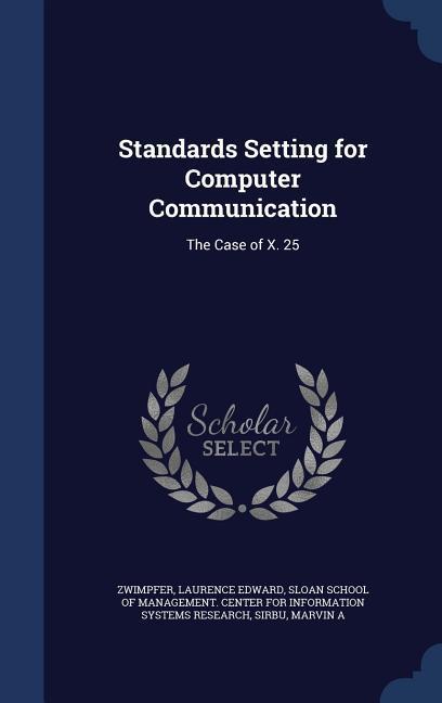 Standards Setting for Computer Communication: The Case of X. 25