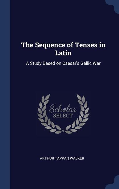 The Sequence of Tenses in Latin