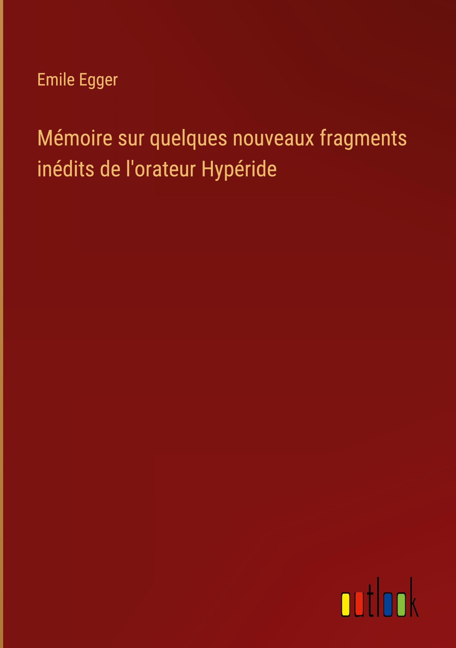 Mémoire sur quelques nouveaux fragments inédits de l'orateur Hypéride