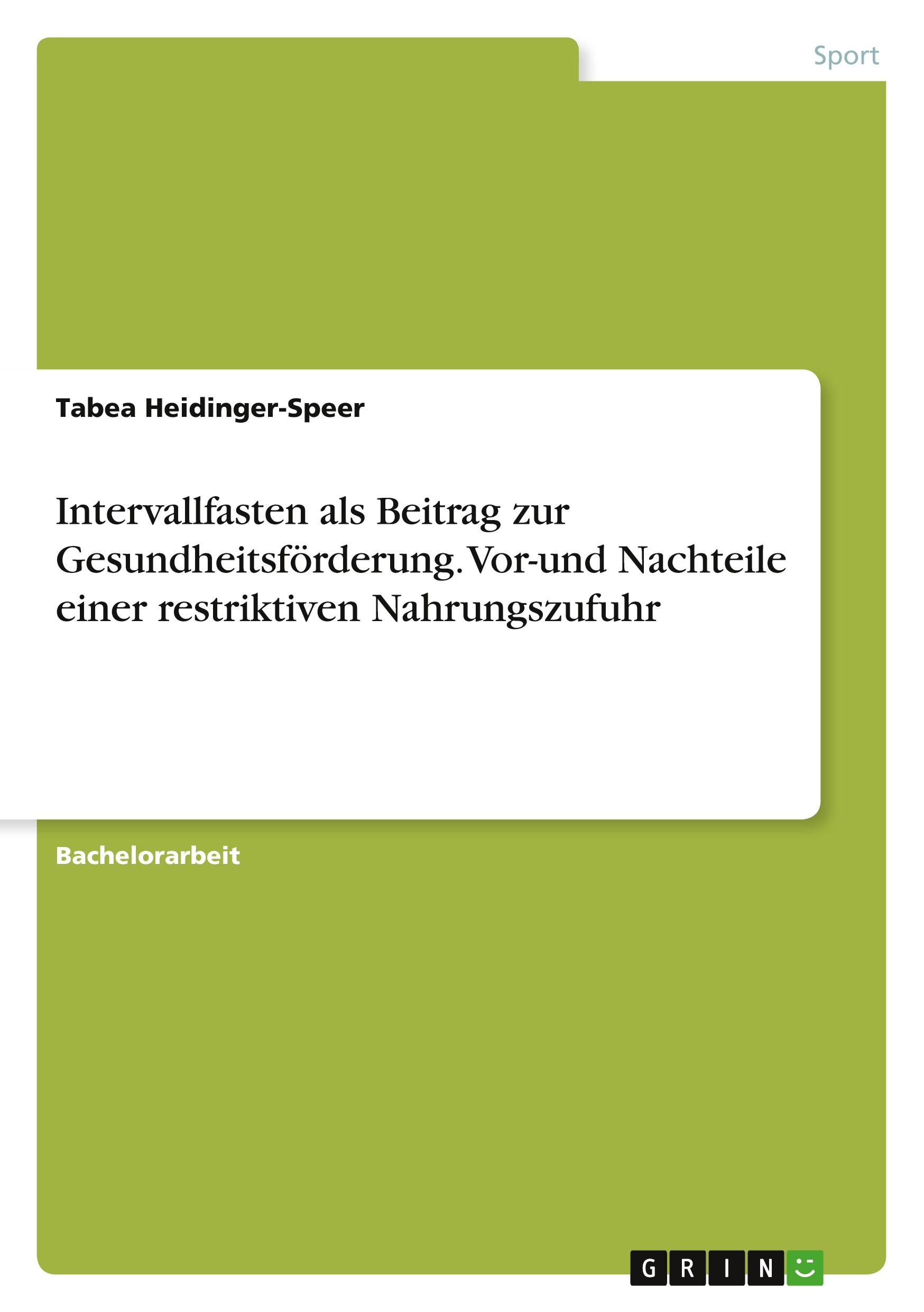 Intervallfasten als Beitrag zur Gesundheitsförderung. Vor-und Nachteile einer restriktiven Nahrungszufuhr