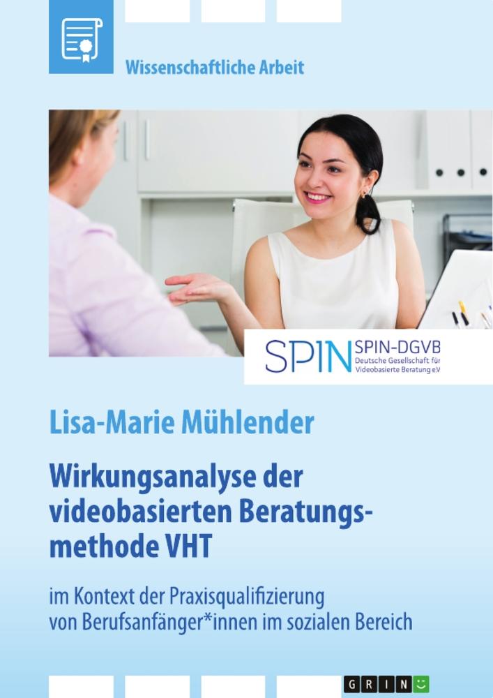 Wirkungsanalyse der videobasierten Beratungsmethode VHT im Kontext der Praxisqualifizierung von Berufsanfänger*innen im sozialen Bereich