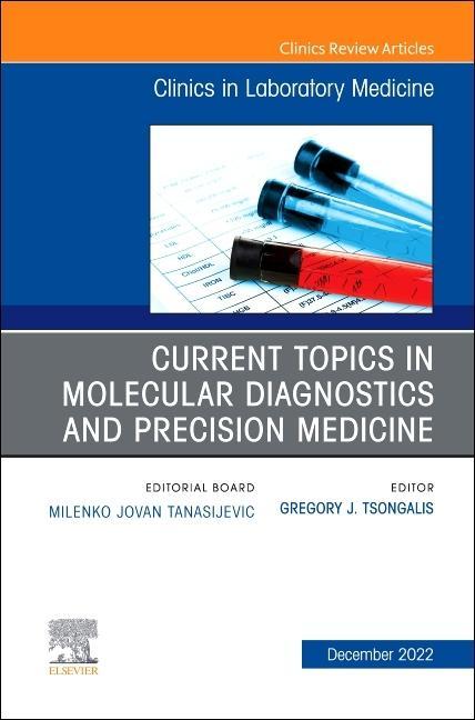 Current Topics in Molecular Diagnostics and Precision Medicine, an Issue of the Clinics in Laboratory Medicine