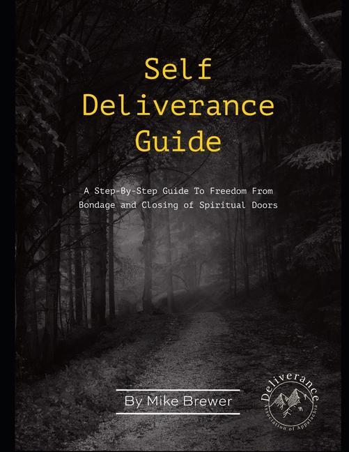 Self-Deliverance Guide: A step-by-step guide to freedom from bondage and closing of spiritual doors