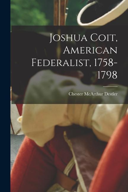 Joshua Coit, American Federalist, 1758-1798