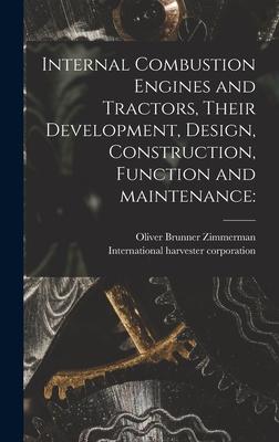 Internal Combustion Engines and Tractors, Their Development, Design, Construction, Function and Maintenance