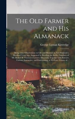 The Old Farmer and His Almanack; Being Some Observations on Life and Manners in New England a Hundred Years Ago, Suggested by Reading the Earlier Numb