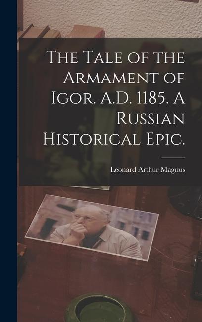 The Tale of the Armament of Igor. A.D. 1185. A Russian Historical Epic.