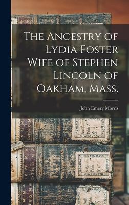 The Ancestry of Lydia Foster Wife of Stephen Lincoln of Oakham, Mass.