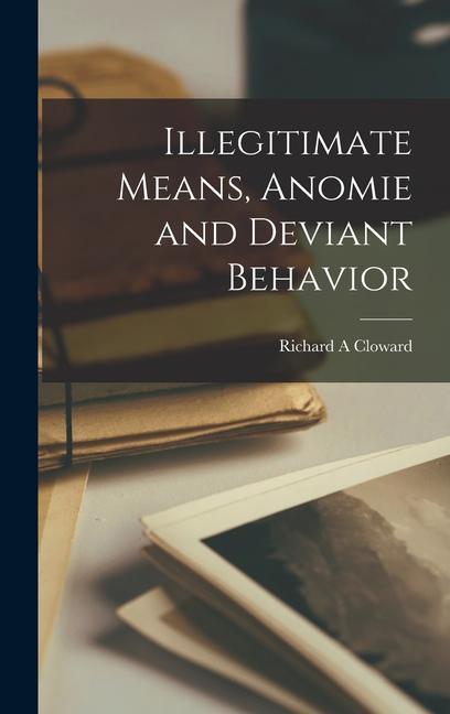 Illegitimate Means, Anomie and Deviant Behavior