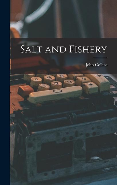 Salt and Fishery [microform]