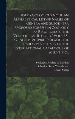 Index Zoologicus No. II. An Alphabetical List of Names of Genera and Subgenera Proposed for Use in Zoology as Recorded in the "Zoological Record," Vol