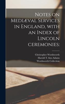 Notes on Mediæval Services in England, With an Index of Lincoln Ceremonies