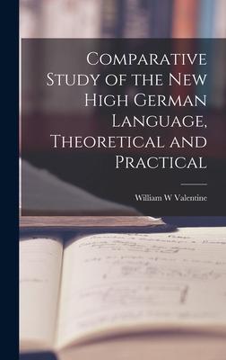 Comparative Study of the New High German Language, Theoretical and Practical