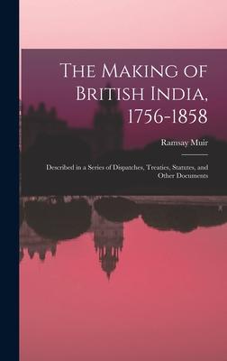 The Making of British India, 1756-1858