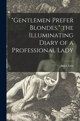 "Gentlemen Prefer Blondes," the Illuminating Diary of a Professional Lady