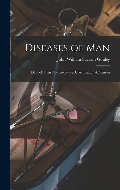 Diseases of Man: Data of Their Nomenclature, Classification & Genesis