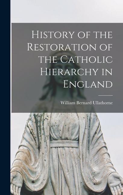 History of the Restoration of the Catholic Hierarchy in England