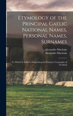 Etymology of the Principal Gaelic National Names, Personal Names, Surnames