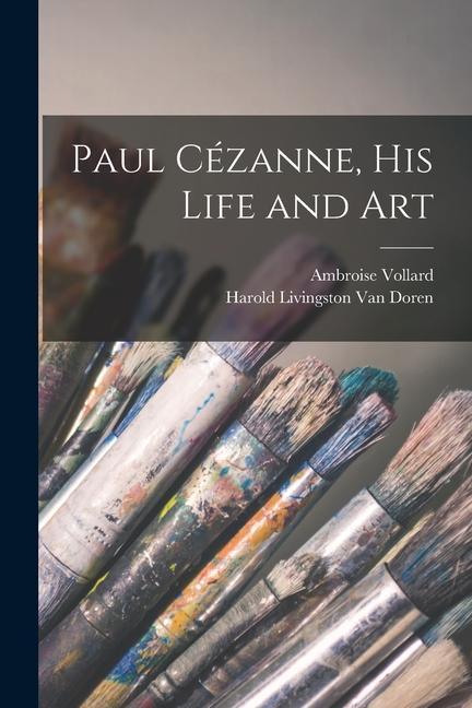 Paul Cézanne, His Life and Art