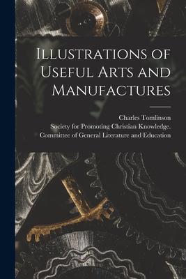 Illustrations of Useful Arts and Manufactures