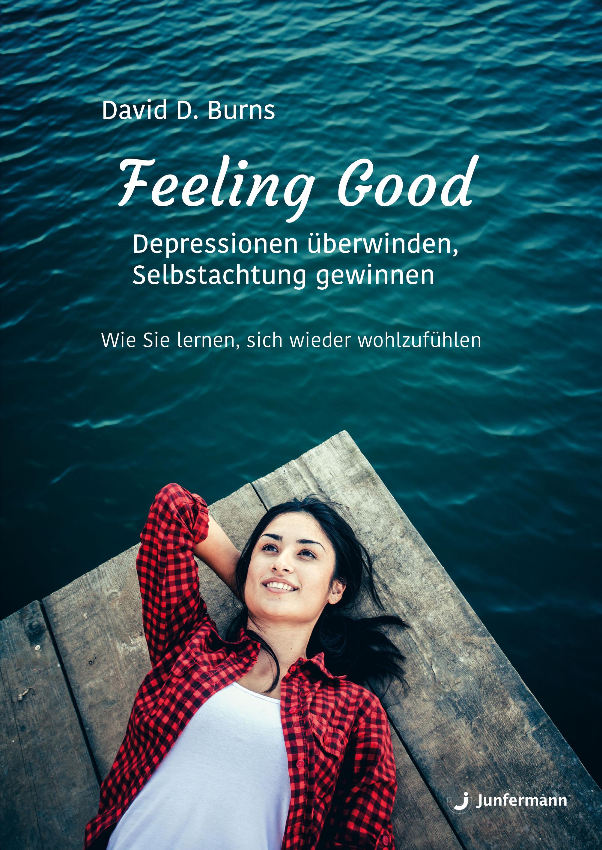 Feeling Good: Depressionen überwinden, Selbstachtung gewinnen