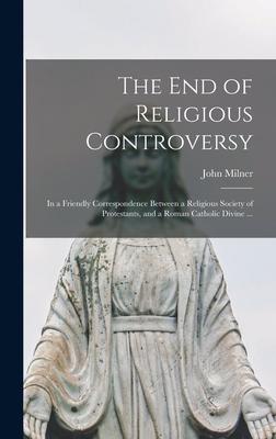 The End of Religious Controversy [microform]