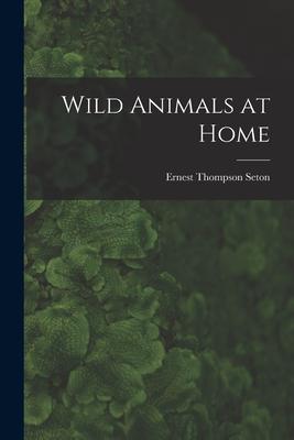 Wild Animals at Home [microform]