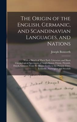 The Origin of the English, Germanic, and Scandinavian Languages, and Nations: With a Sketch of Their Early Literature and Short Chronological Specimen