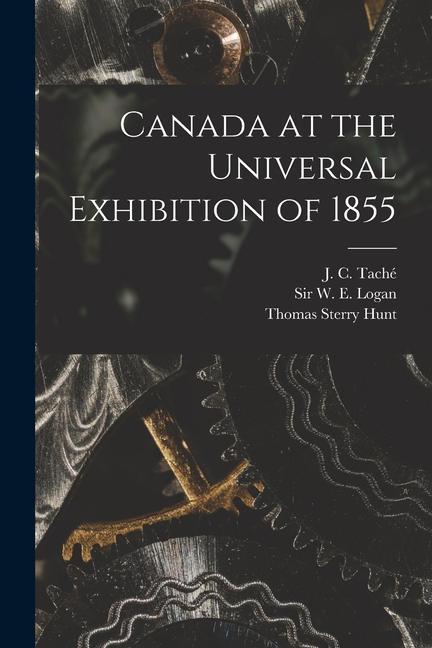 Canada at the Universal Exhibition of 1855 [microform]