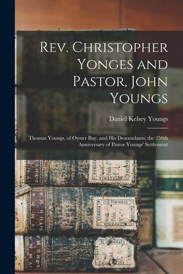 Rev. Christopher Yonges and Pastor, John Youngs: Thomas Youngs, of Oyster Bay, and His Descendants; the 250th Anniversary of Pastor Youngs' Settlement