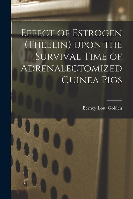 Effect of Estrogen (Theelin) Upon the Survival Time of Adrenalectomized Guinea Pigs