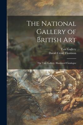 The National Gallery of British Art: The Tate Gallery, Illustrated Catalogue