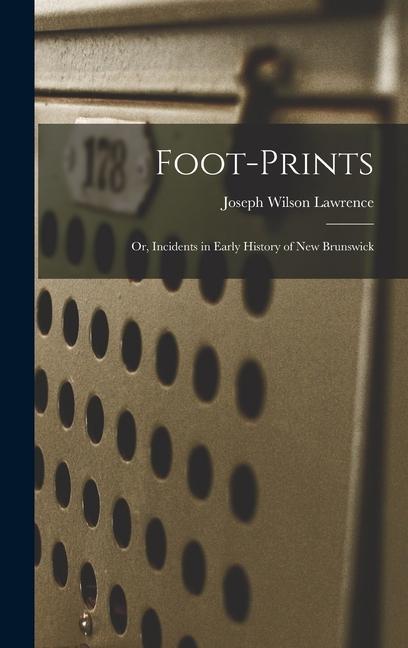 Foot-prints: or, Incidents in Early History of New Brunswick