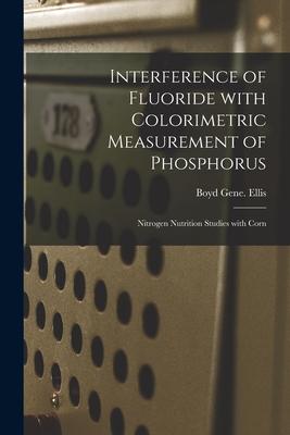 Interference of Fluoride With Colorimetric Measurement of Phosphorus; Nitrogen Nutrition Studies With Corn