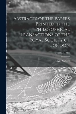 Abstracts of the Papers Printed in the Philosophical Transactions of the Royal Society of London; v.4 (1837-1843)