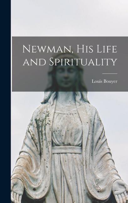 Newman, His Life and Spirituality