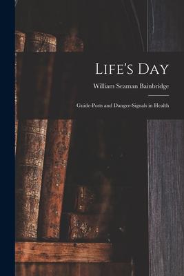 Life's Day: Guide-posts and Danger-signals in Health