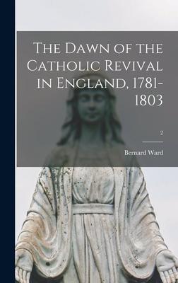 The Dawn of the Catholic Revival in England, 1781-1803; 2