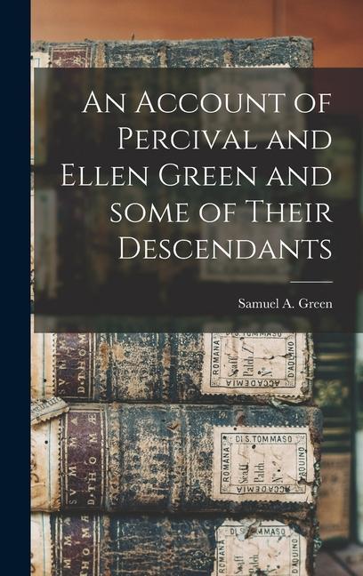 An Account of Percival and Ellen Green and Some of Their Descendants