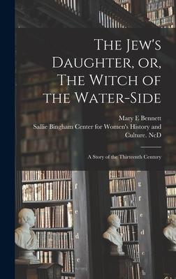 The Jew's Daughter, or, The Witch of the Water-side: a Story of the Thirteenth Century