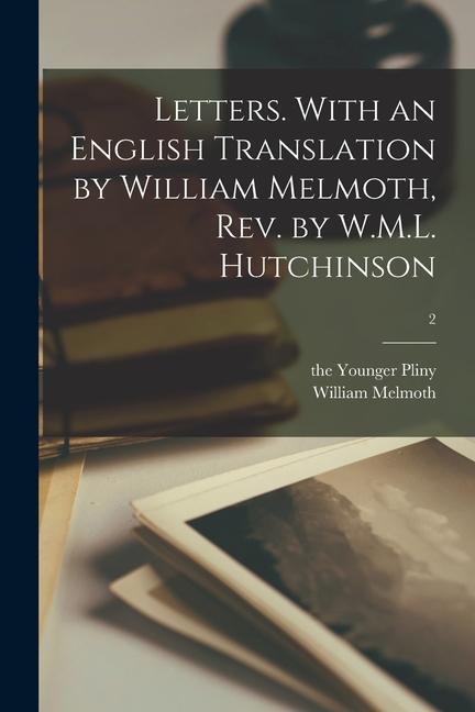 Letters. With an English Translation by William Melmoth, Rev. by W.M.L. Hutchinson; 2